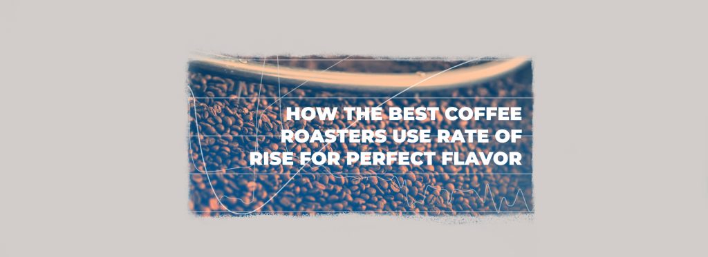 How Best Coffee Roasters Use Rate of Rise for Perfect Flavor.
