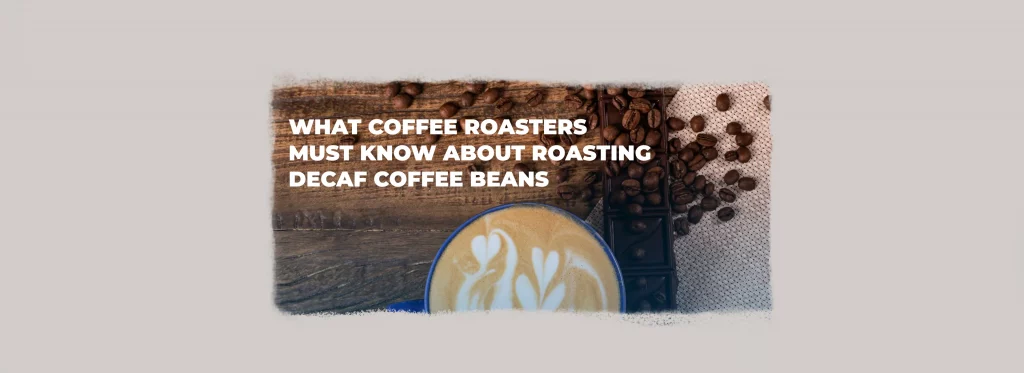Latte, roasted coffee beans, and dark chocolate illustrating decaf coffee beans for coffee roasters.
